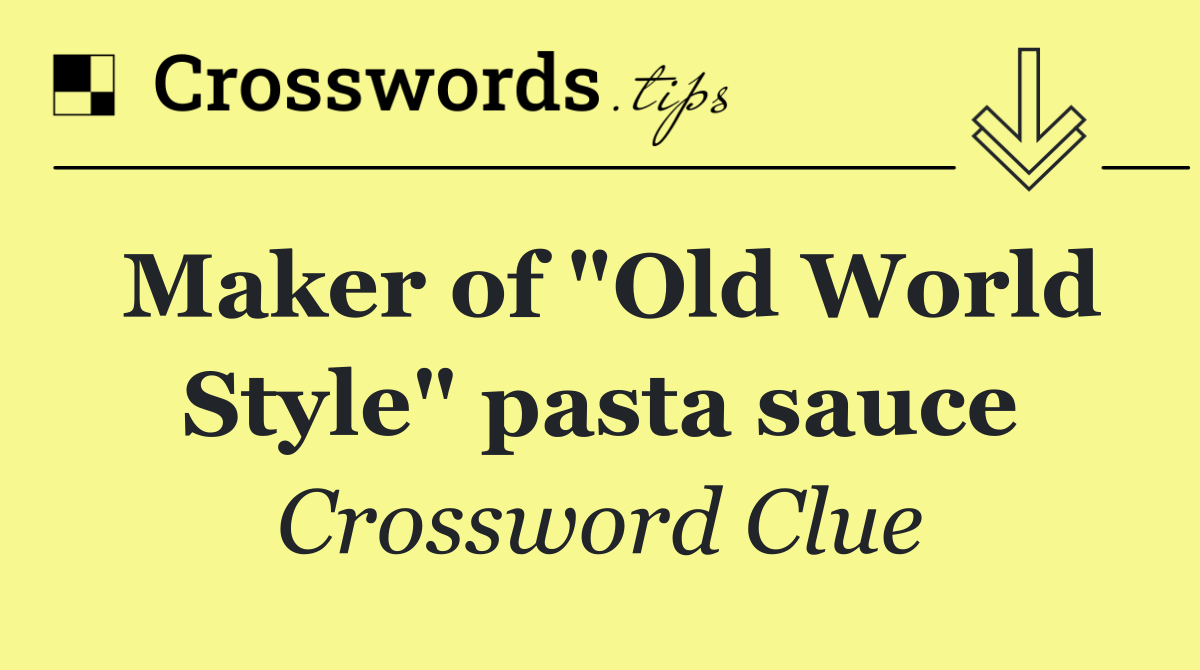 Maker of "Old World Style" pasta sauce