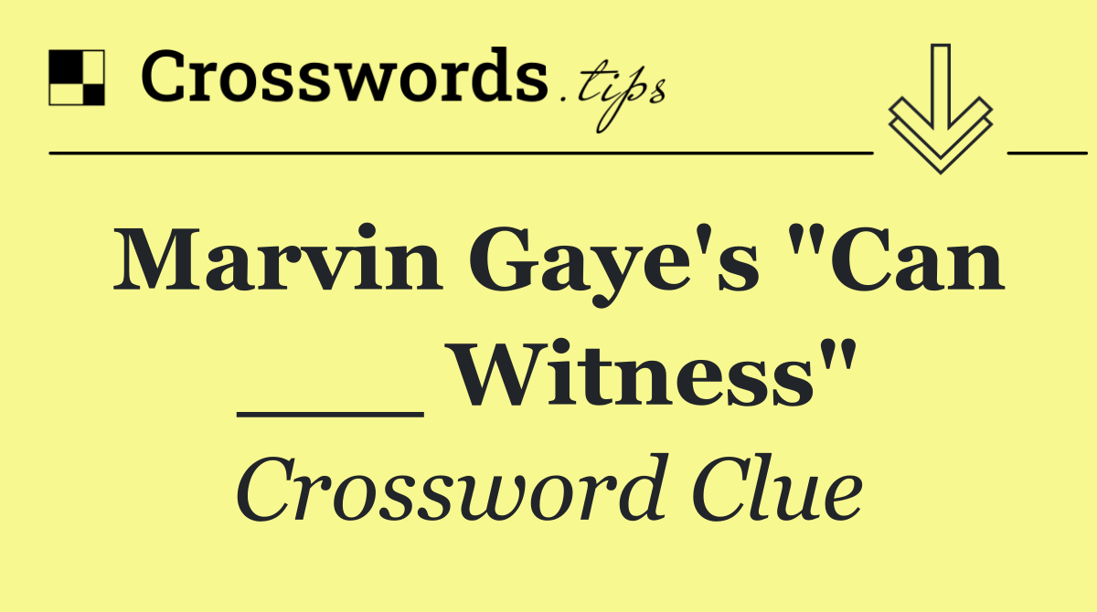 Marvin Gaye's "Can ___ Witness"