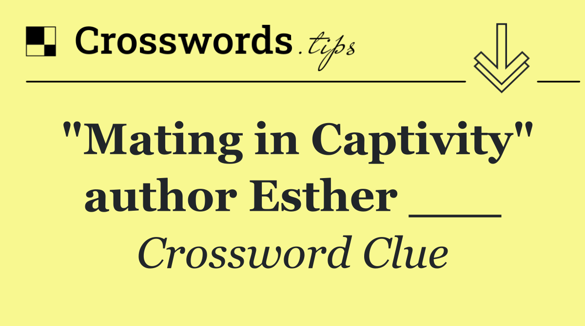 "Mating in Captivity" author Esther ___