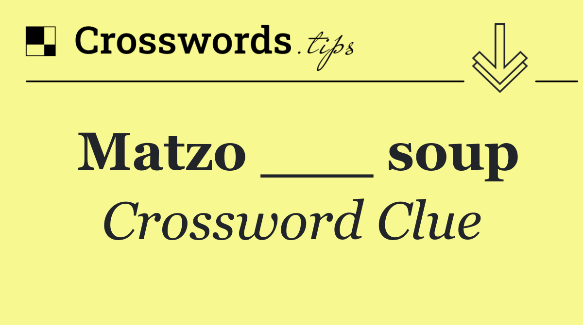 Matzo ___ soup