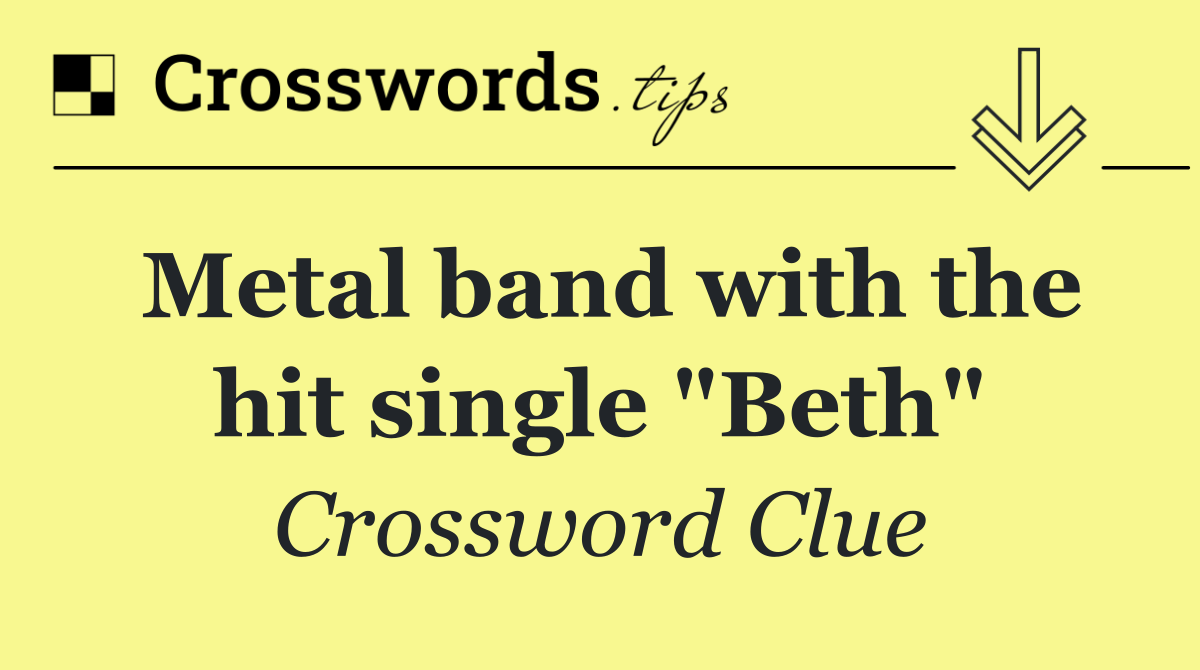 Metal band with the hit single "Beth"