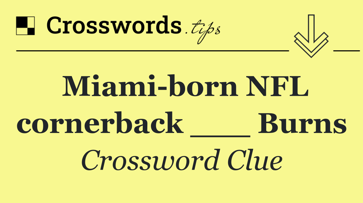 Miami born NFL cornerback ___ Burns