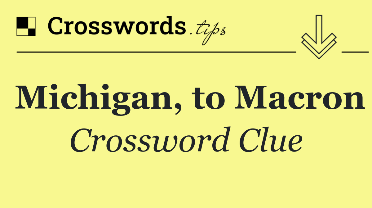 Michigan, to Macron