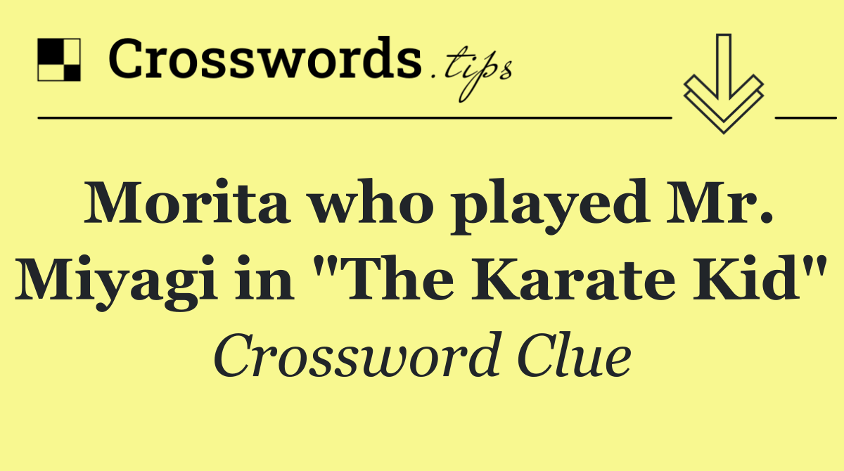 Morita who played Mr. Miyagi in "The Karate Kid"