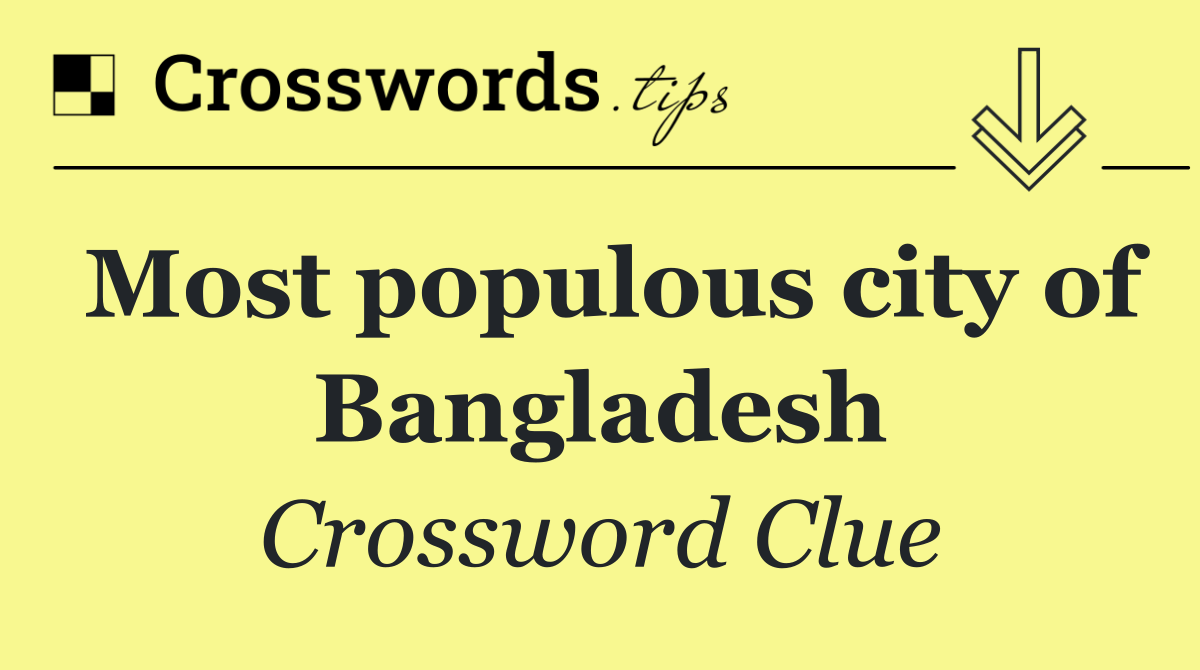 Most populous city of Bangladesh