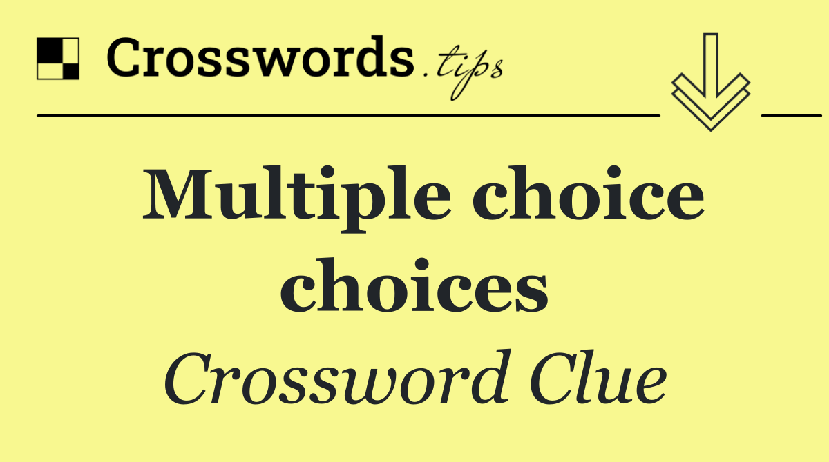 Multiple choice choices