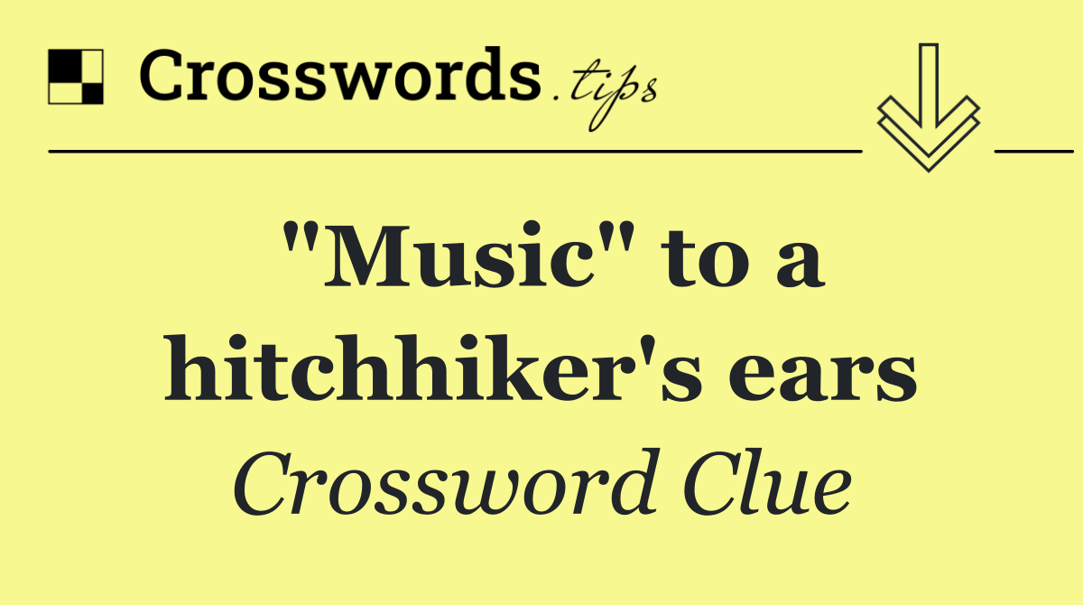 "Music" to a hitchhiker's ears