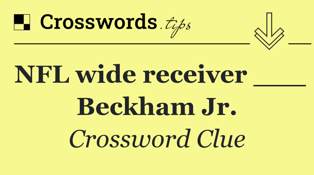 NFL wide receiver ___ Beckham Jr.