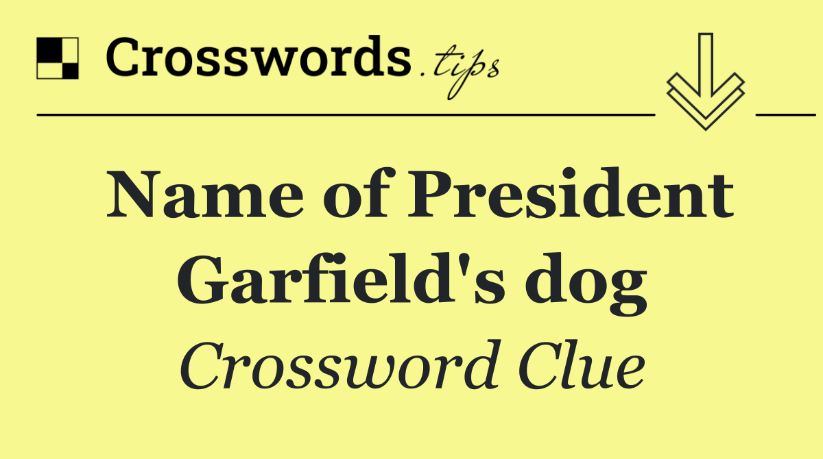 Name of President Garfield's dog