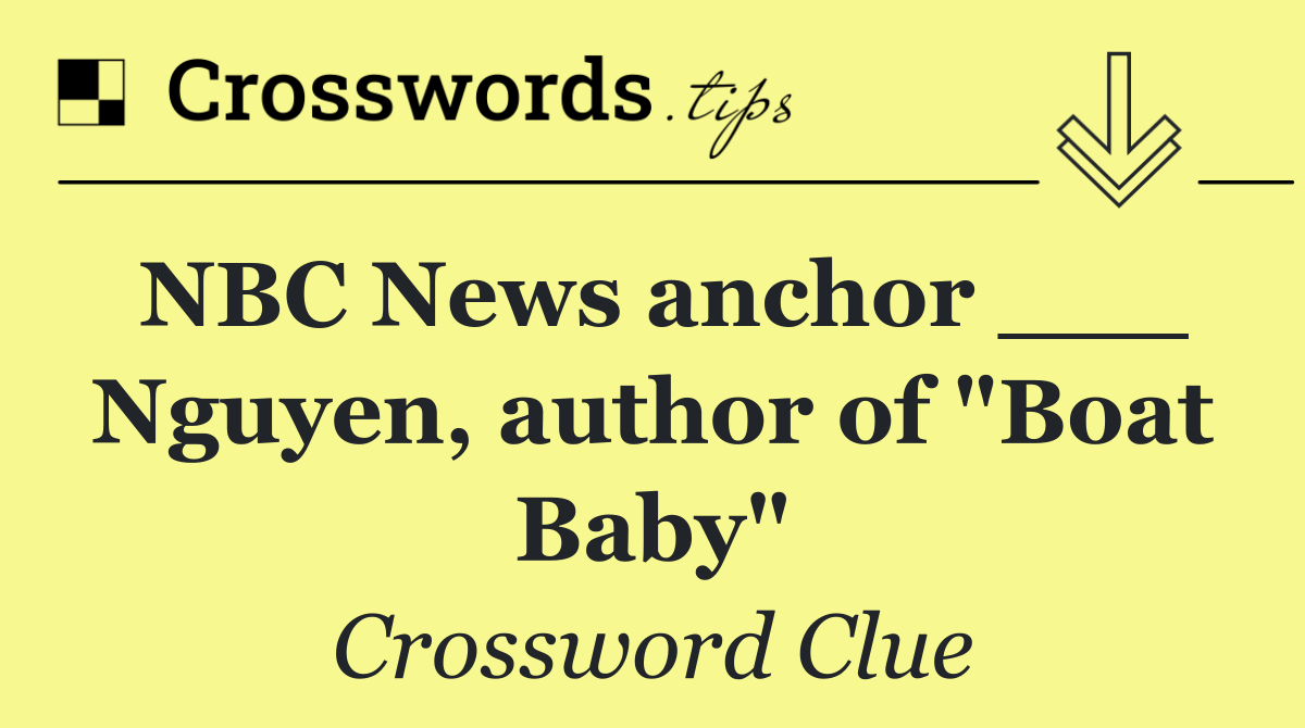 NBC News anchor ___ Nguyen, author of "Boat Baby"