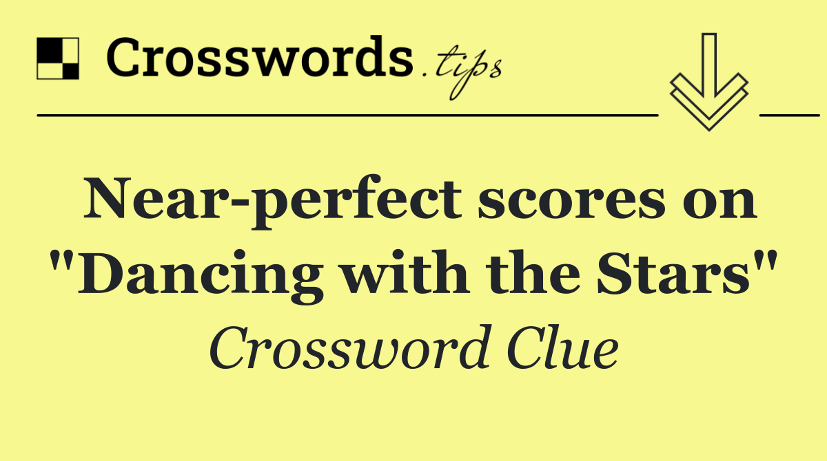 Near perfect scores on "Dancing with the Stars"