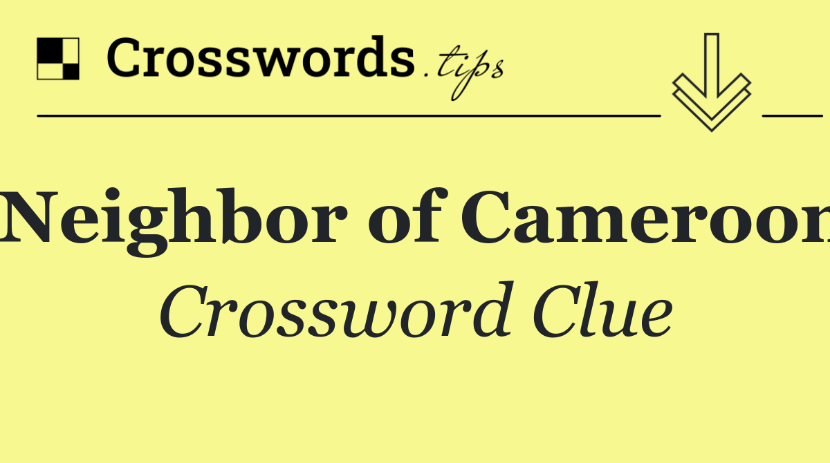 Neighbor of Cameroon