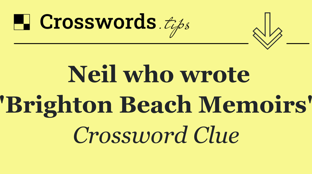 Neil who wrote "Brighton Beach Memoirs"