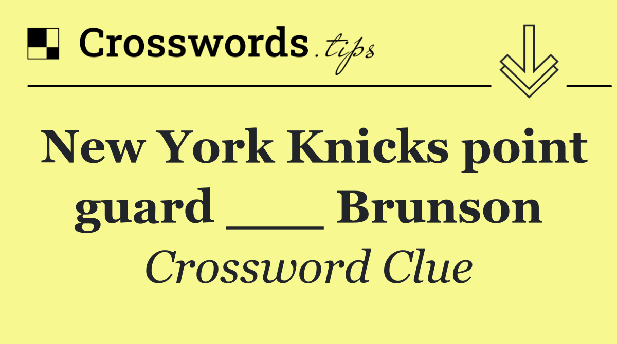 New York Knicks point guard ___ Brunson
