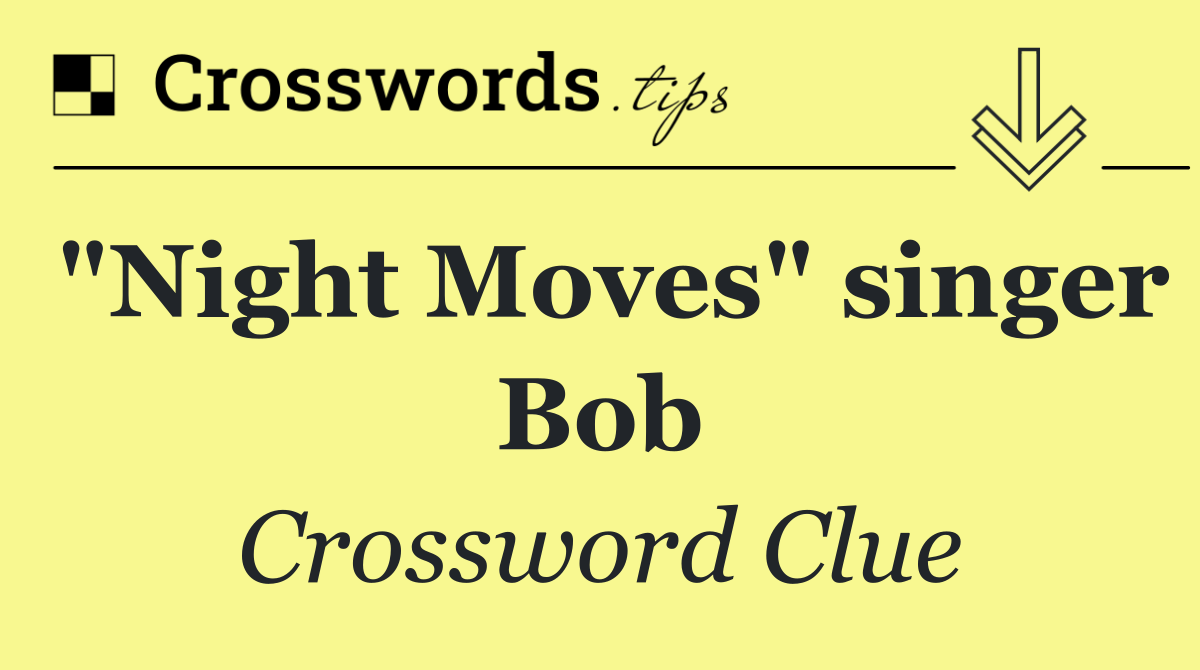 "Night Moves" singer Bob