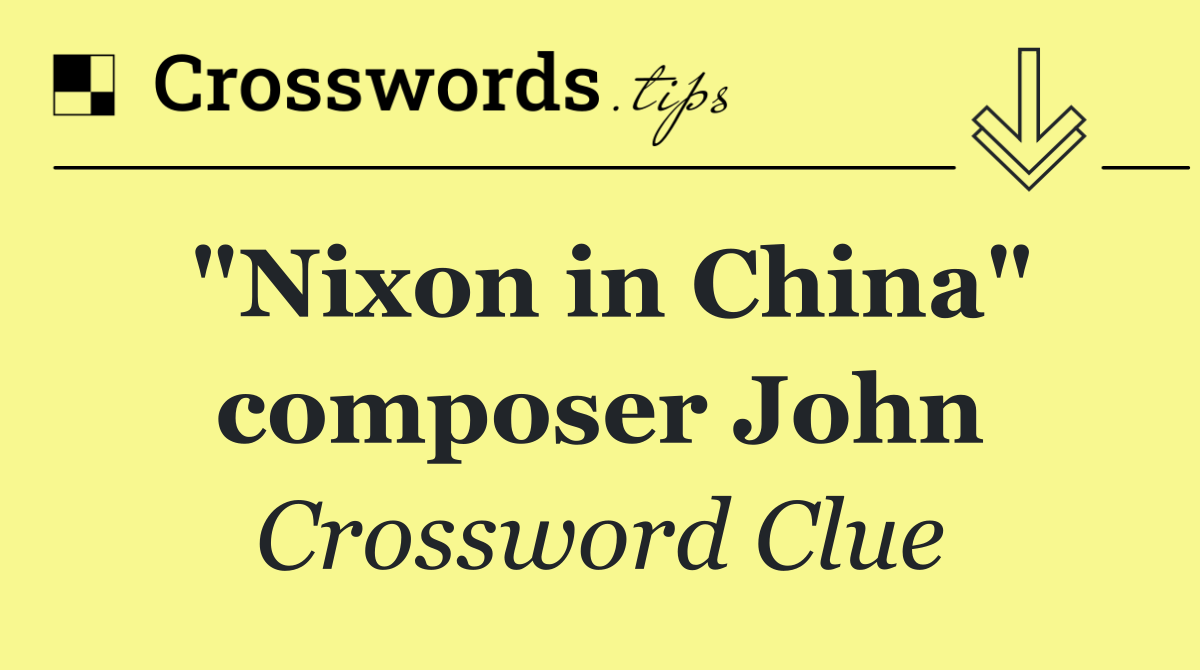 "Nixon in China" composer John