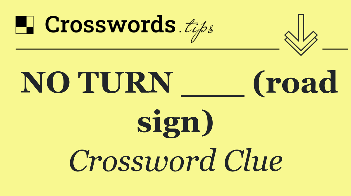 NO TURN ___ (road sign)