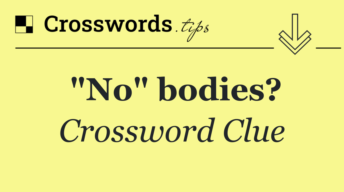 "No" bodies?