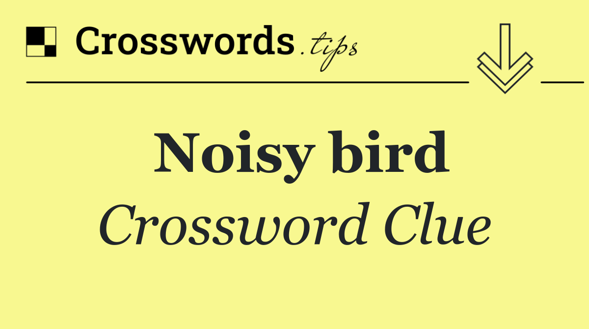 Noisy bird