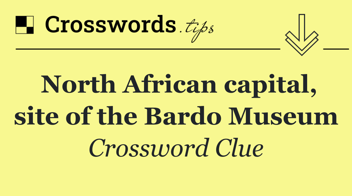 North African capital, site of the Bardo Museum