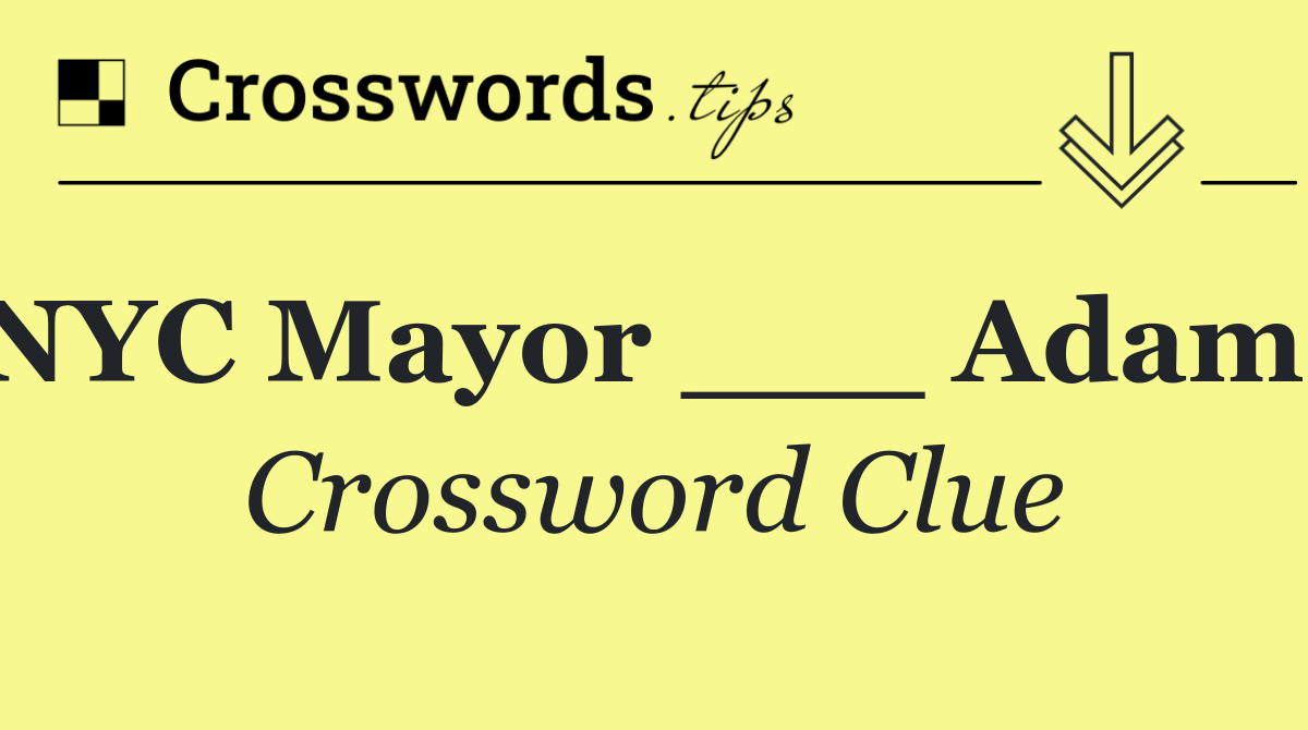 NYC Mayor ___ Adams
