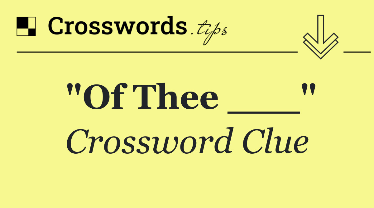 "Of Thee ___"