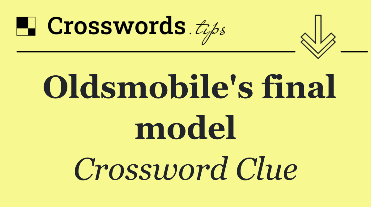 Oldsmobile's final model