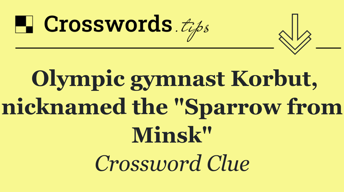 Olympic gymnast Korbut, nicknamed the "Sparrow from Minsk"