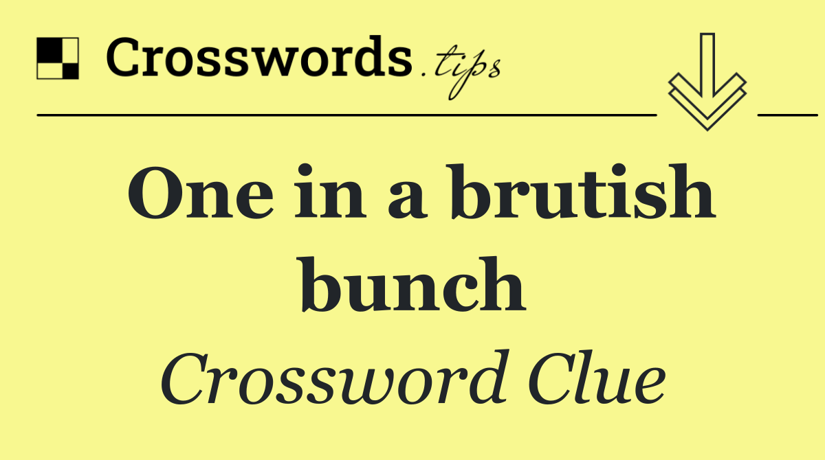 One in a brutish bunch