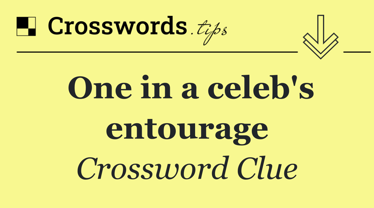One in a celeb's entourage