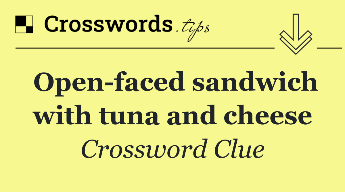 Open faced sandwich with tuna and cheese