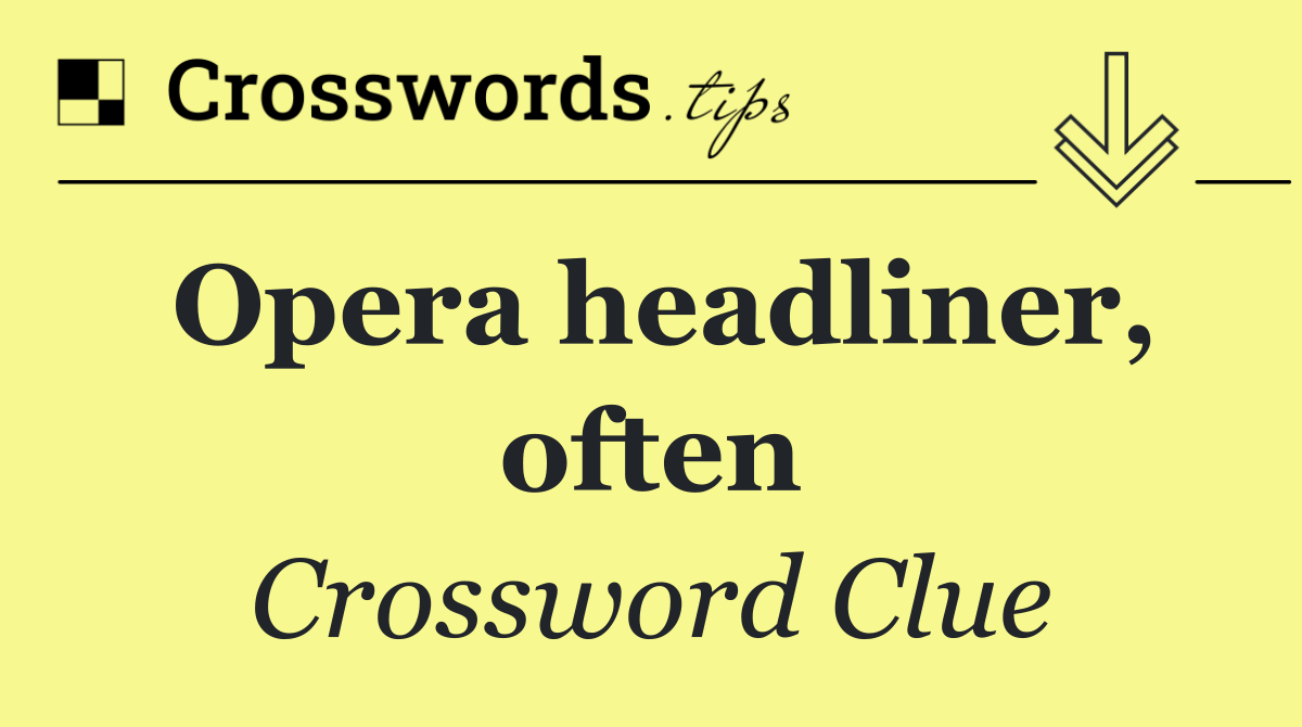 Opera headliner, often