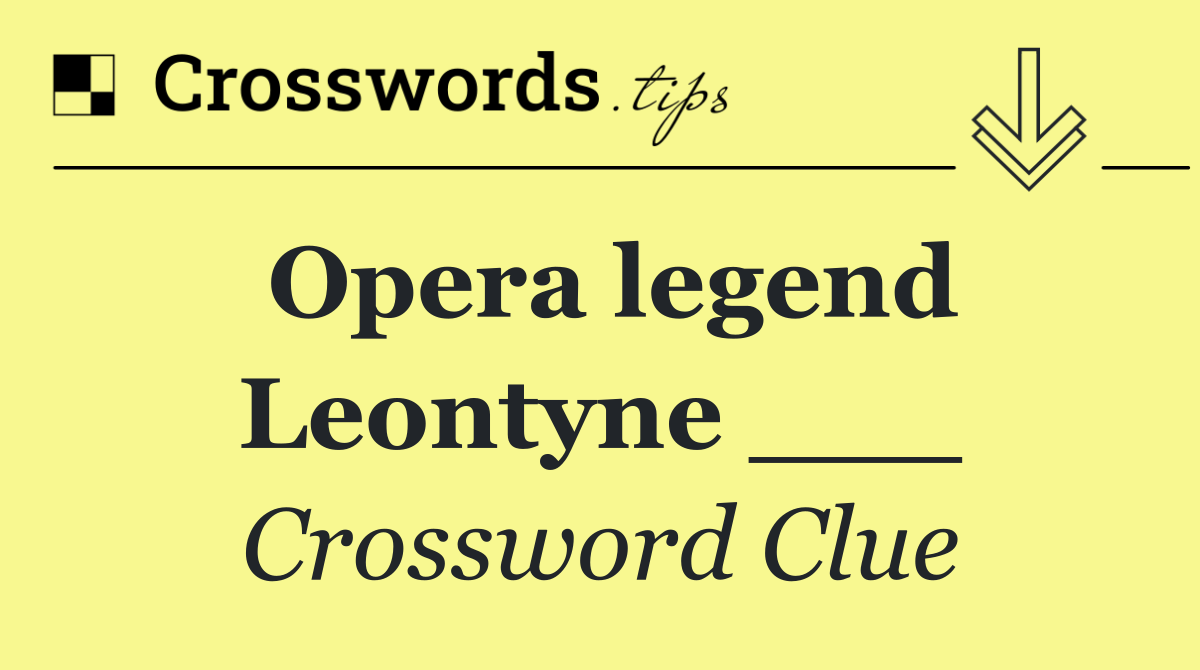Opera legend Leontyne ___