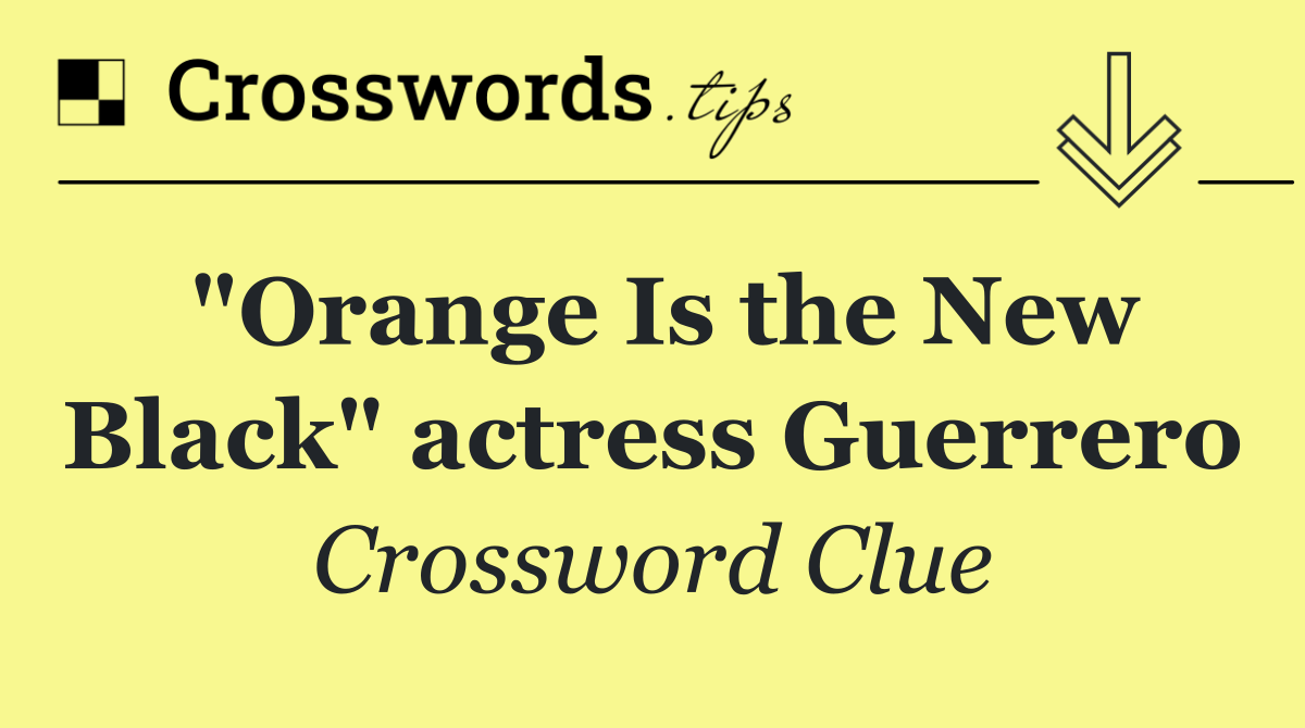 "Orange Is the New Black" actress Guerrero