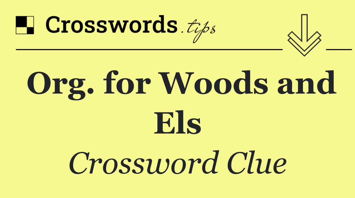 Org. for Woods and Els