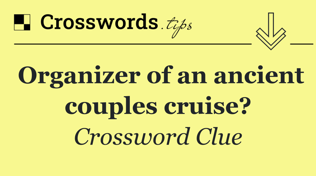Organizer of an ancient couples cruise?