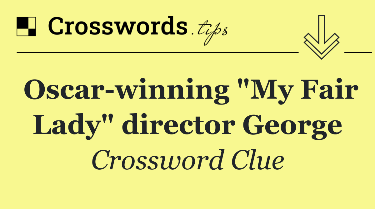 Oscar winning "My Fair Lady" director George