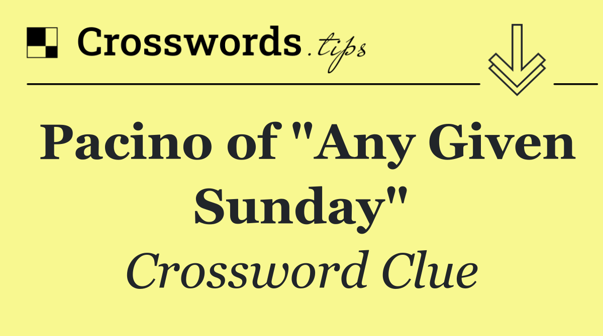 Pacino of "Any Given Sunday"