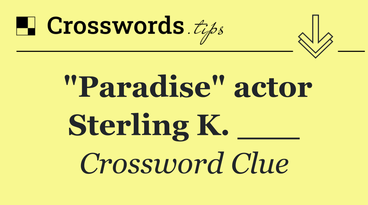 "Paradise" actor Sterling K. ___
