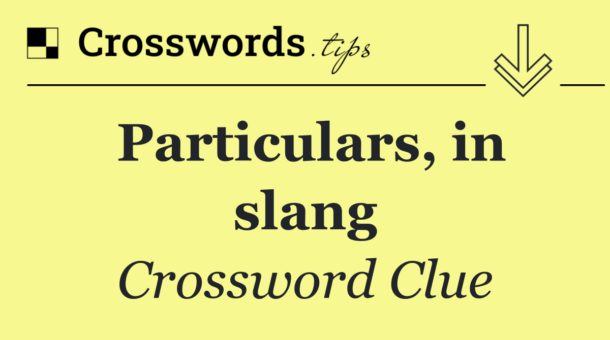 Particulars, in slang