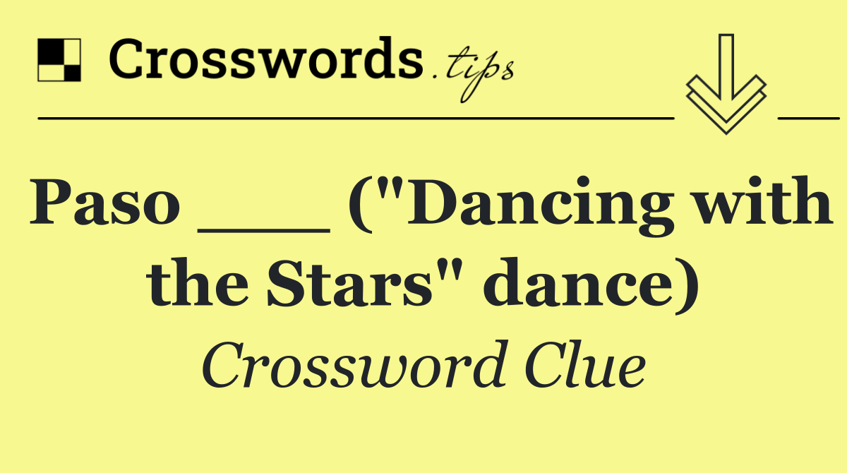 Paso ___ ("Dancing with the Stars" dance)