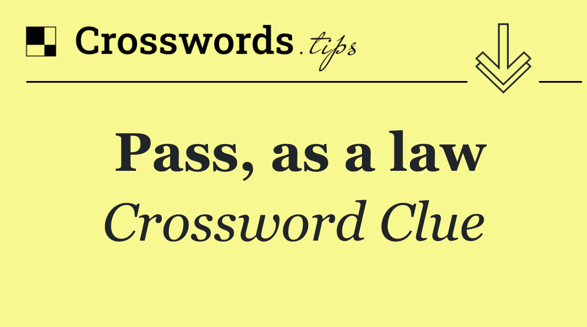 Pass, as a law