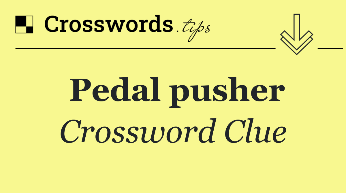 Pedal pusher