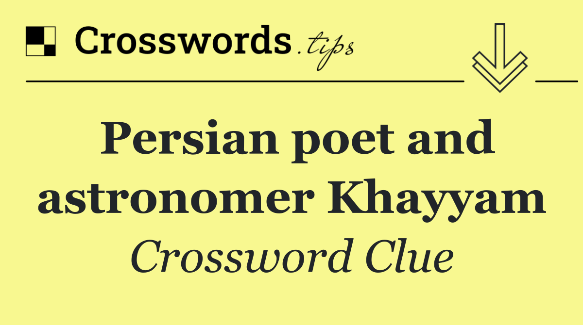 Persian poet and astronomer Khayyam