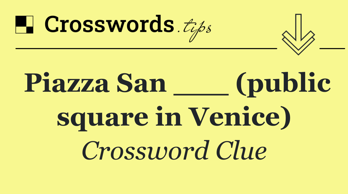 Piazza San ___ (public square in Venice)