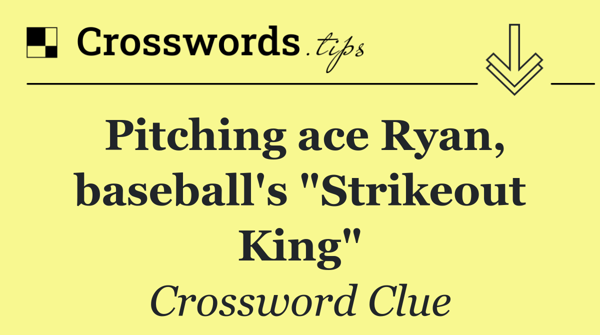 Pitching ace Ryan, baseball's "Strikeout King"