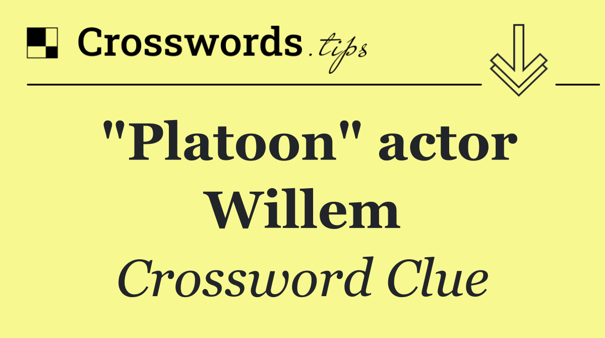 "Platoon" actor Willem