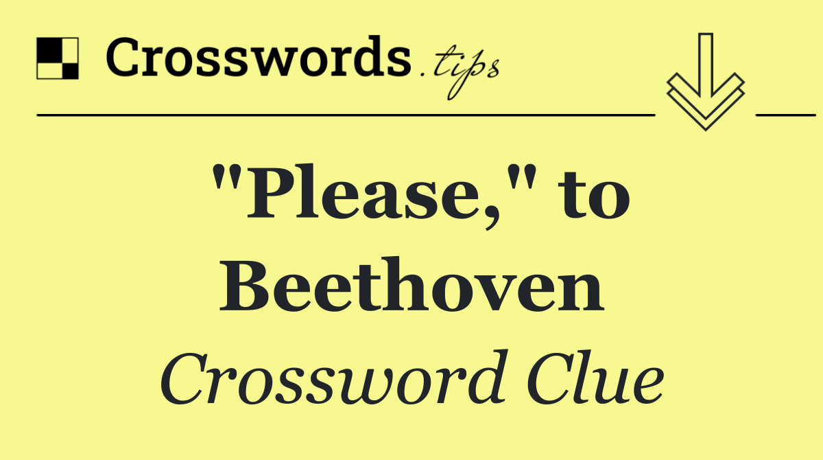 "Please," to Beethoven