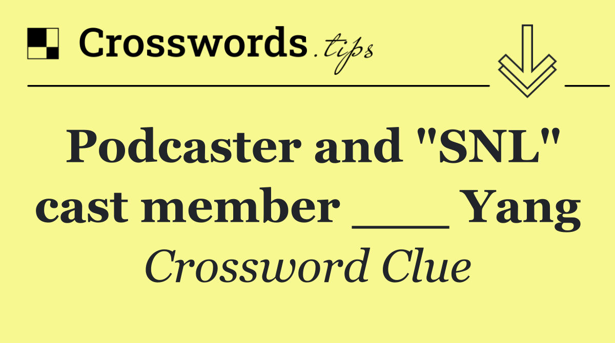 Podcaster and "SNL" cast member ___ Yang