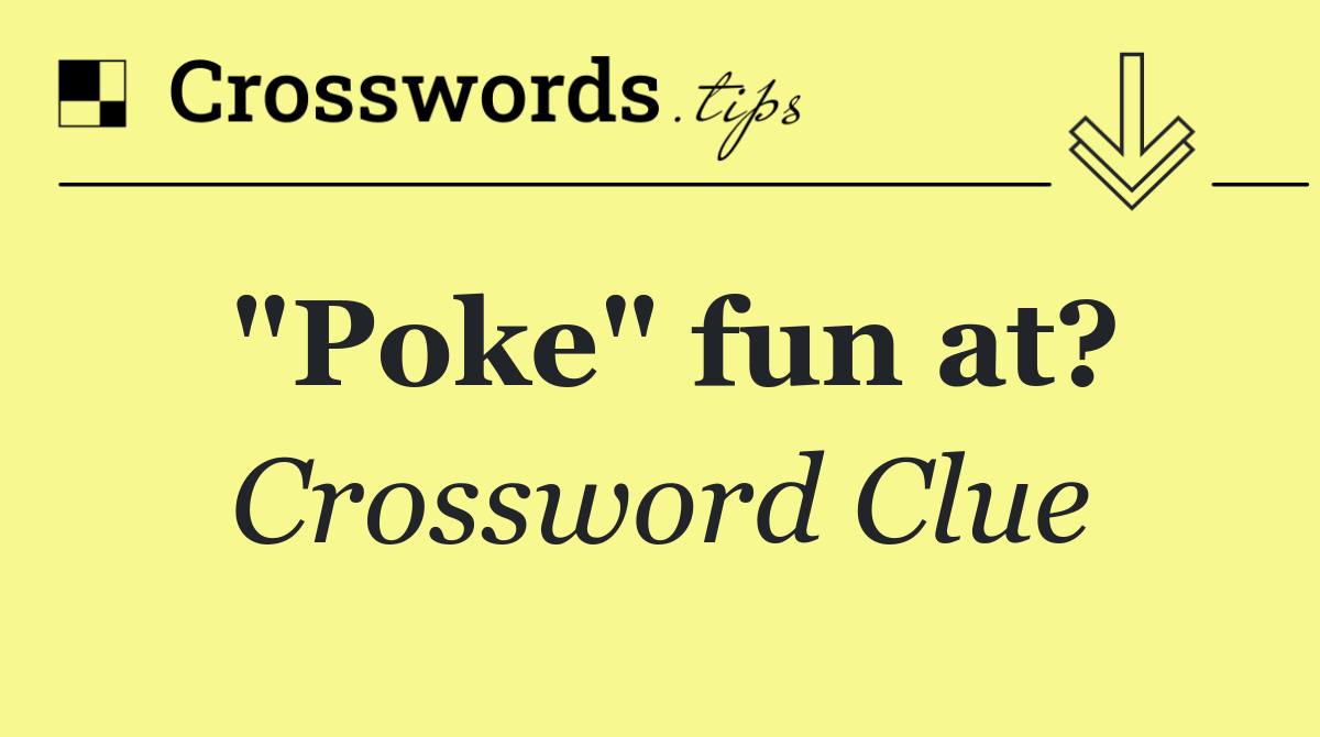 "Poke" fun at?